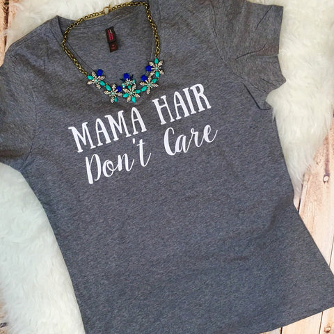 Mama Hair Don't Care #mamalife Shirt