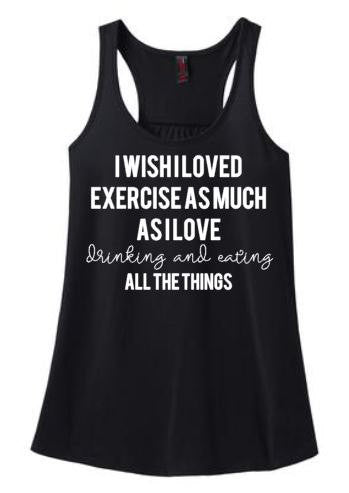 I Wish I Loved Exercise Tank or Tee
