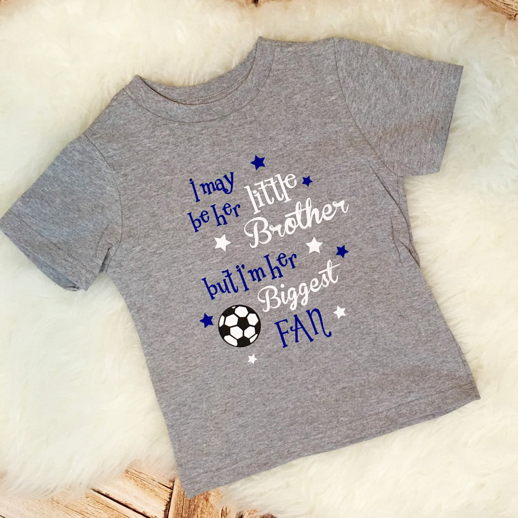 I May Be His/Her Little Brother but I'm His/Her Biggest Fan Soccer Tee