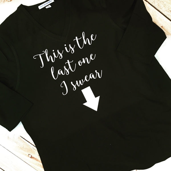 This is My Last One I Swear Shirt 3/4 Sleeve