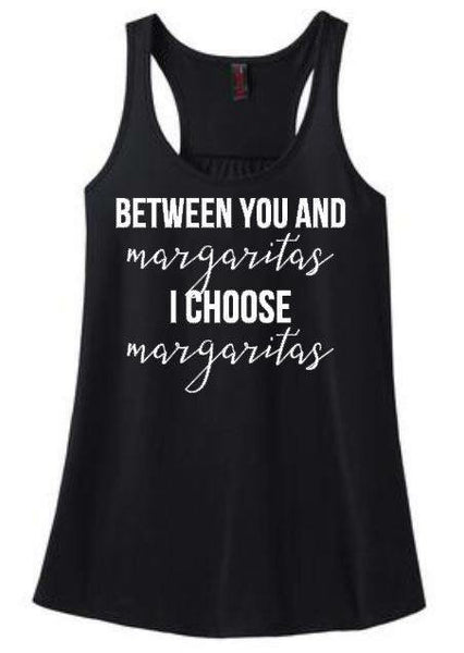 Between you and Margaritas, I Choose Margaritas Adults Funny Tank or Tee