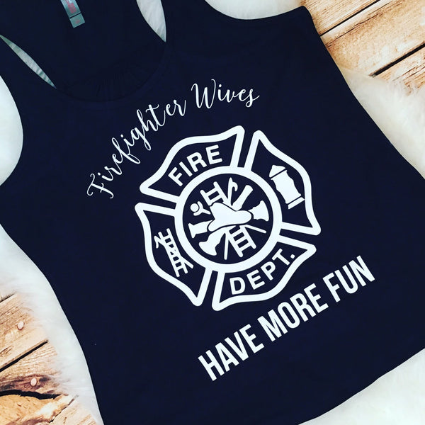 Firefighter Wives Have More Fun Tank or Tee