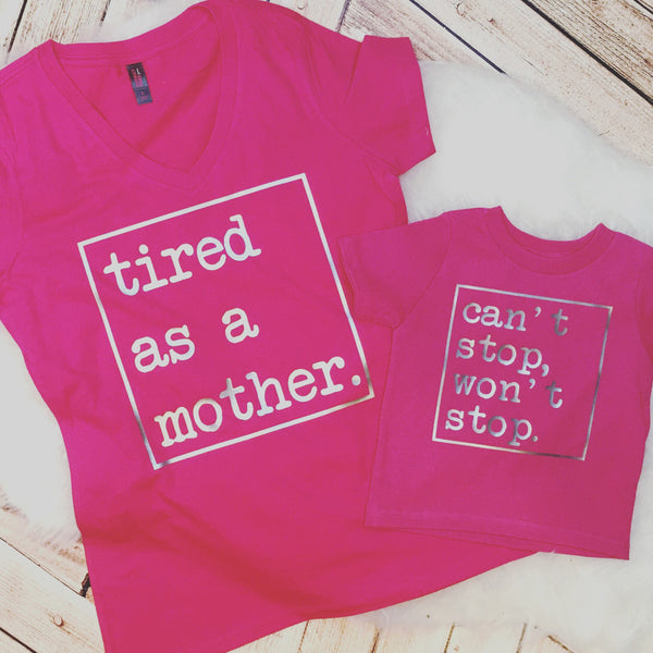 Tired as a Mother & Can't Stop, Won't Stop Matching Mommy & Me Tees