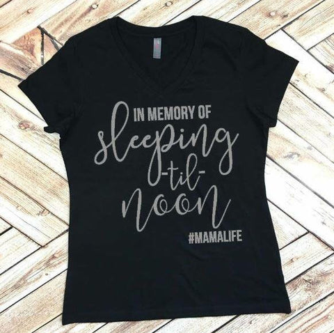 Mom Tee In Memory of Sleeping til Noon Life Mama #mamalife Shirt