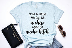 Nacho Bitch tee or tank