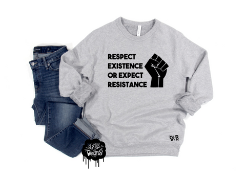 Respect Existence or Expect Resistance Fleece crewneck pullover