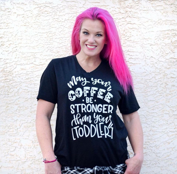 May Your Coffee Be Stronger Than Your Toddler Adult Shirt