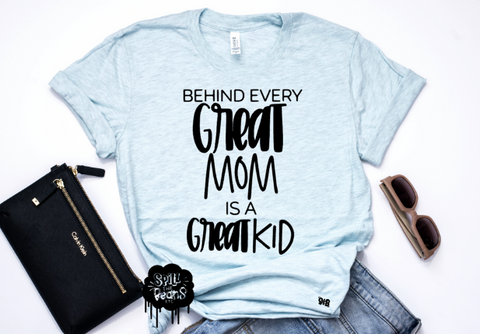 Behind Every Great Mom is a Great Kid tee or tank