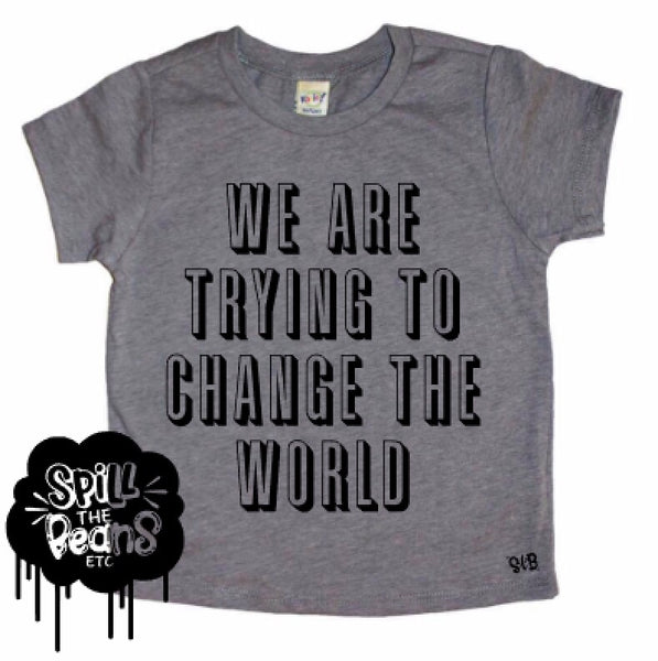 We Are Trying To Change The World Kid's Tee