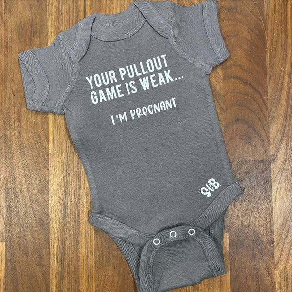 Pullout Game is Weak, I’m Pregnant Baby Bodysuit or Tee