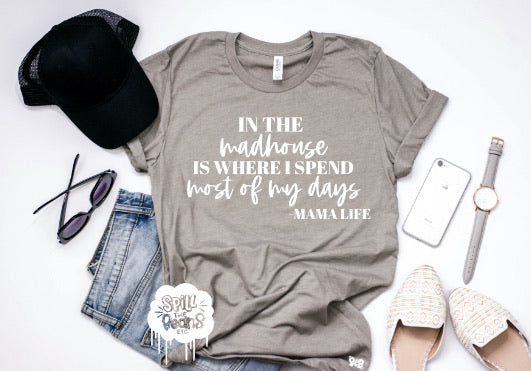 In The Madhouse Is Where I Spend Most Of My Days -Mama Life Adult Shirt