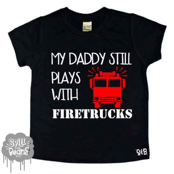 Dad Still Plays With Fire Trucks Firefighter Kids Shirt