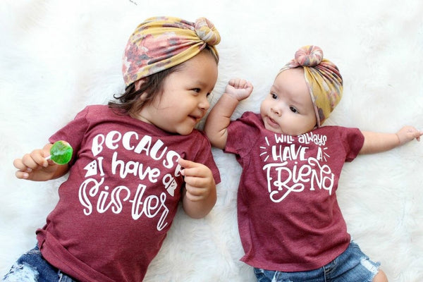 Because I Have A Sister I Will Always Have A Friend Matching Kid's Tees Or Bodysuits