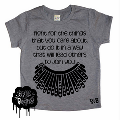 Fight for the things that you care about, but do it in a way that will lead others to join RBG Bodysuit or Tee