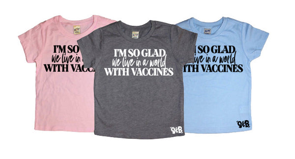 I’m So Glad we live in a world WITH VACCINES. Bodysuit or Tee