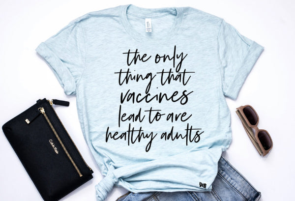VACCINES LEAD TO... Adult Shirt