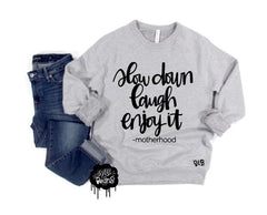 Slow Down Laugh Enjoy it -motherhood Fleece crewneck pullover
