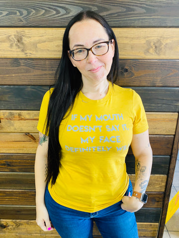 If My Mouth Doesn’t Say It, My Face Definitely Will Tee