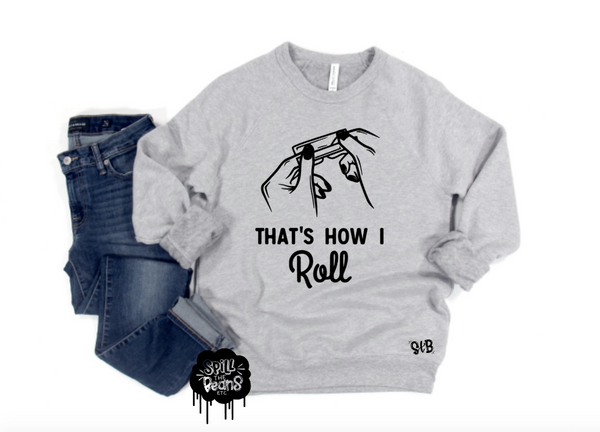 That’s How I Roll Fleece crewneck pullover