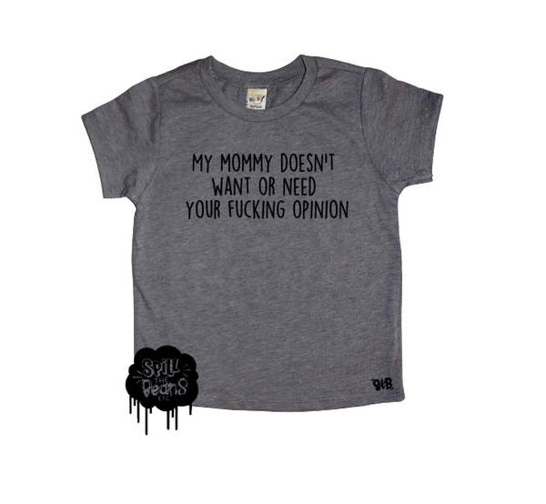 My mommy doesn’t need or want your f*^king opinion kids tee or tank