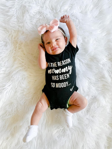 I’m the Reason Mommy has been so Moody Bodysuit or Tee