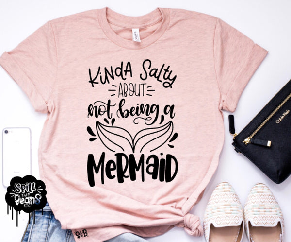 Kinda Salty About Not Being A Mermaid Shirt