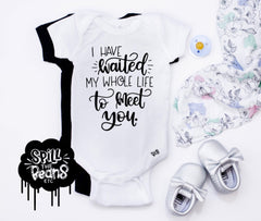 I Have Waited My Whole Life To Meet You Kids Tee or Bodysuit