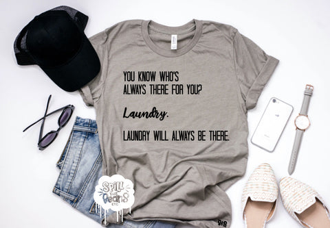Laundry will always be there for you tee or tank