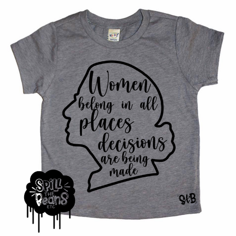 Women belong in all places decisions are being made RBG Bodysuit or Tee