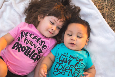 Because I Have A Brother I Will Always Have A Friend Matching Kid's Tees Or Bodysuits