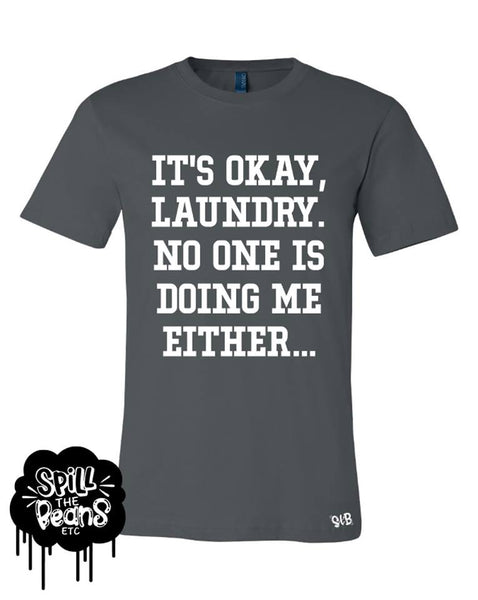 It's Okay Laundry/Dishes No One Is Doing Me Either Adult Tank or Tee