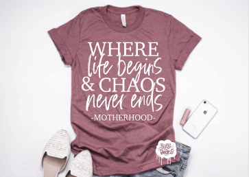 Where Life Begins & Chaos Never Ends Adult Tee or Tank