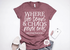 Where Life Begins & Chaos Never Ends Adult Tee or Tank