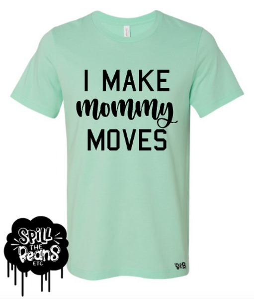 I Make Mommy Moves Adult Tee Or Tank