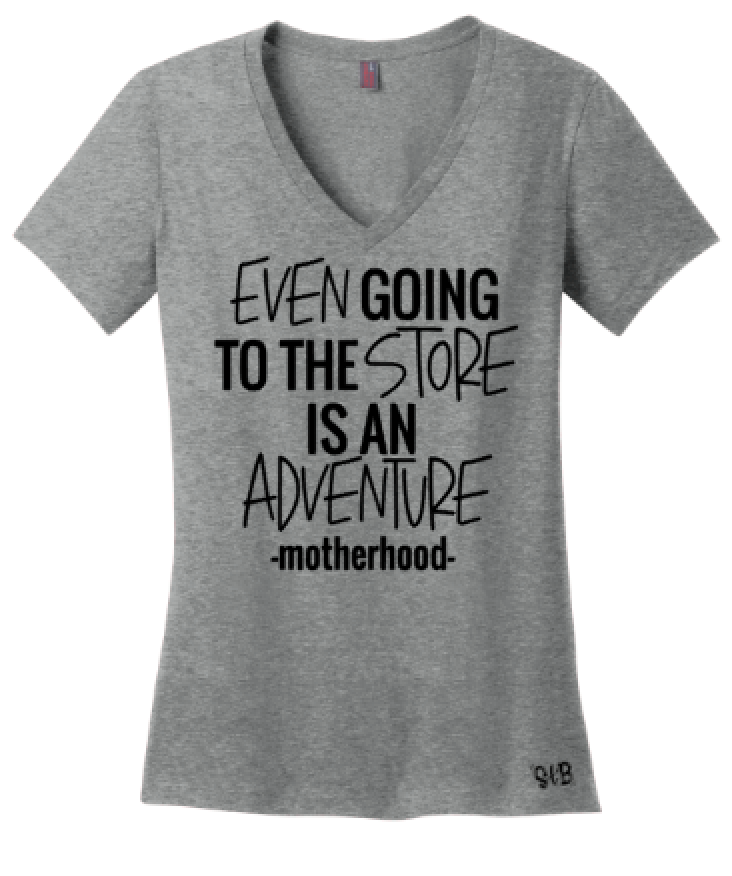 Even Going To The Store Is An Adventure Motherhood Mom Tee Or Tank