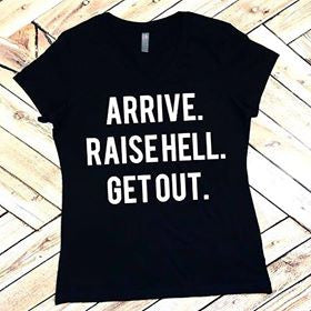 Arrive. Raise Hell. Get Out. Adults Funny Tee or Tank