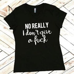 No Really, I Don't Give A F*ck Funny Tank or Tee