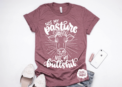 Not my Pasture Not my Bullshit Adult Tee or Tank