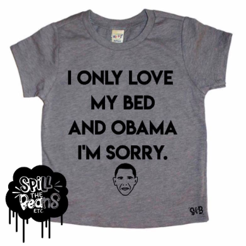 I Only Love My Bed & Obama Kid's Shirt ***BLACK INK ONLY***