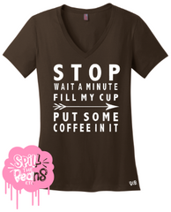 Stop Wait A Minute Put Some Coffee In It Adult Tee Or Tank