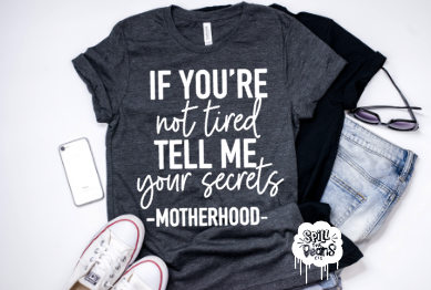 If You're Not Tired Tell Me Your Secrets Adult Tee or Tank