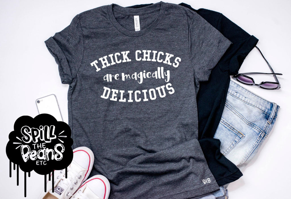 Thick Chicks Are Magically Delicious Adult Shirt