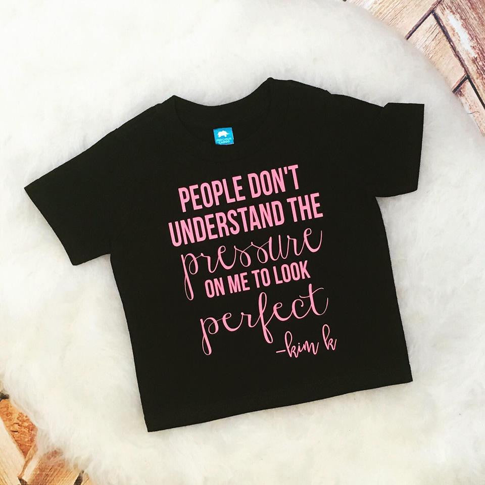 People Don't Understand The Pressure On Me To Look Perfect Toddler Tee